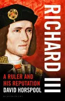Richard III - Vládca a jeho povesť - Richard III - A Ruler and his Reputation