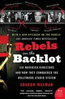 Rebeli na pozadí: Šesť novátorských režisérov a ako si podmanili hollywoodsky štúdiový systém - Rebels on the Backlot: Six Maverick Directors and How They Conquered the Hollywood Studio System