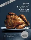 Päťdesiat odtieňov kurčaťa: A Parody in a Cookbook - Fifty Shades of Chicken: A Parody in a Cookbook