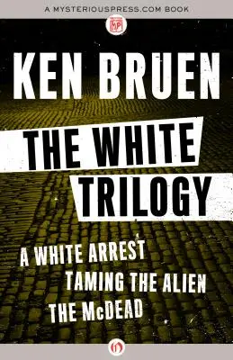 Biela trilógia: Biely zatknutie, Skrotenie cudzinca a McDead - The White Trilogy: A White Arrest, Taming the Alien, and the McDead