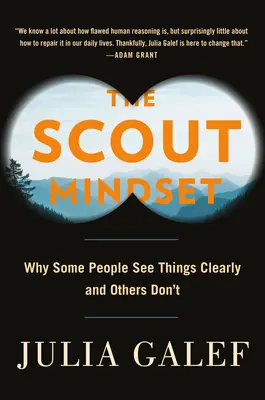 Skautské myslenie: Prečo niektorí ľudia vidia veci jasne a iní nie - The Scout Mindset: Why Some People See Things Clearly and Others Don't