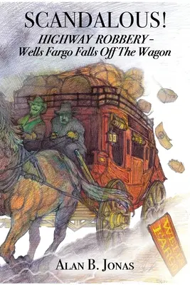 Škandál!: Diaľničná lúpež - Wells Fargo vypadáva z voza - Scandalous!: Highway Robbery - Wells Fargo Falls Off the Wagon