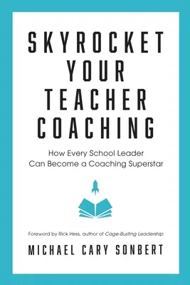 Ako sa každý vedúci školy môže stať koučovacou superhviezdou - Skyrocket Your Teacher Coaching: How Every School Leader Can Become a Coaching Superstar