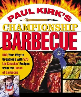 Šampionát Paula Kirka v grilovaní: Vydajte sa na cestu ku skvelému grilovaniu s 575 receptami od baróna grilovania - Paul Kirk's Championship Barbecue: BBQ Your Way to Greatness with 575 Lip-Smackin' Recipes from the Baron of Barbecue