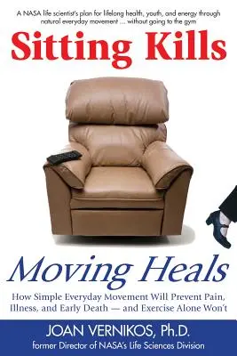 Sedenie zabíja, pohyb lieči: Ako každodenný pohyb zabráni bolestiam, chorobám a predčasnej smrti - a samotné cvičenie to nedokáže - Sitting Kills, Moving Heals: How Everyday Movement Will Prevent Pain, Illness, and Early Death -- And Exercise Alone Won't