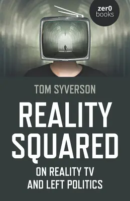 Reality Squared: O televízii reality a ľavicovej politike - Reality Squared: On Reality TV and Left Politics