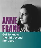 Anna Franková - Spoznajte dievča za hranicami jej denníka - Anne Frank - Get to Know the Girl Beyond Her Diary