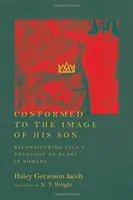 Stvárnený na obraz svojho syna: Pavlova teológia slávy v liste Rimanom - Conformed to the Image of His Son: Reconsidering Paul's Theology of Glory in Romans
