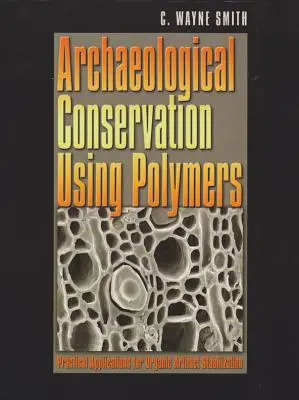 Archeologická konzervácia pomocou polymérov - praktické aplikácie na stabilizáciu organických artefaktov - Archaeological Conservation Using Polymers - Practical Applications for Organic Artifact Stabilization
