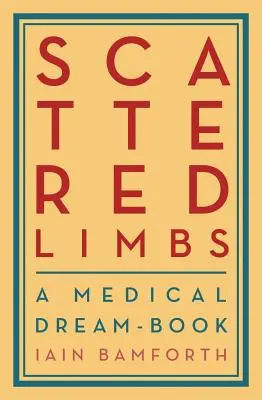 Rozptýlené končatiny: Vydanie lekárskej knihy snov (A Medical Dream-Book) - Scattered Limbs: A Medical Dream-Book
