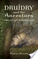 Druidstvo a predkovia: Hľadanie nášho miesta vo vlastnej histórii - Druidry and the Ancestors: Finding Our Place in Our Own History