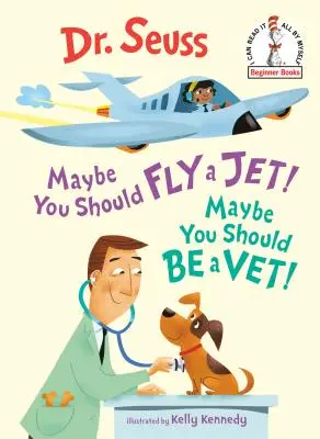 Možno by si mal lietať lietadlom! Možno by si mal byť veterinár! - Maybe You Should Fly a Jet! Maybe You Should Be a Vet!