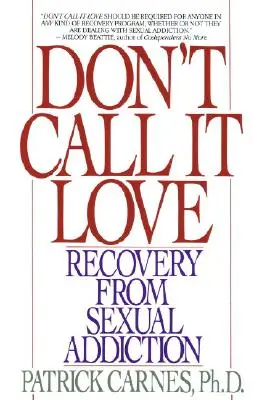Nenazývajte to láskou: Zotavenie zo sexuálnej závislosti - Don't Call It Love: Recovery from Sexual Addiction