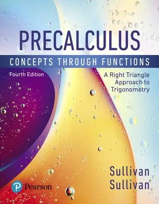 Precalculus: Preculus: Concepts Through Functions, a Right Triangle Approach to Trigonometry - Precalculus: Concepts Through Functions, a Right Triangle Approach to Trigonometry