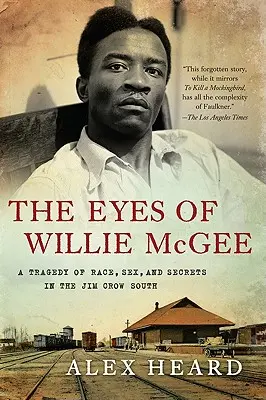 Oči Willieho McGeeho: A Tragedy of Race, Sex, and Secrets in Jim Crow South (Tragédia o rase, sexe a tajomstvách na Juhu Jima Crowa) - The Eyes of Willie McGee: A Tragedy of Race, Sex, and Secrets in the Jim Crow South