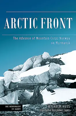 Arktický front: Postup horského zboru na Murmansk, 1941 - Arctic Front: The Advance of Mountain Corps Norway on Murmansk, 1941