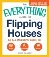 Sprievodca všetkým, ako obracať domy: Všestranný sprievodca nákupom, rekonštrukciou a predajom - The Everything Guide to Flipping Houses: An All-Inclusive Guide to Buying, Renovating, Selling