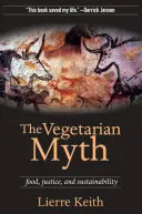 Vegetariánsky mýtus: jedlo, spravodlivosť a udržateľnosť - The Vegetarian Myth: Food, Justice, and Sustainability