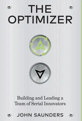 Optimalizátor: Optimalizátor: Budovanie a vedenie tímu sériových inovátorov - The Optimizer: Building and Leading a Team of Serial Innovators