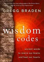 Kódy múdrosti - starodávne slová na prepájanie mozgov a liečenie sŕdc - Wisdom Codes - Ancient Words to Rewire Our Brains and Heal Our Hearts