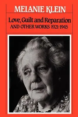 Láska, vina a náprava: A iné diela 1921-1945 - Love, Guilt and Reparation: And Other Works 1921-1945