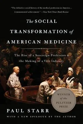 Sociálna transformácia americkej medicíny: Vzostup suverénnej profesie a vznik rozsiahleho priemyslu - The Social Transformation of American Medicine: The Rise of a Sovereign Profession and the Making of a Vast Industry