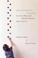 Psychológia detí a dospievajúcich pre sociálnu prácu a príbuzné profesie: Applied Perspectives - Child and Adolescent Psychology for Social Work and Allied Professions: Applied Perspectives
