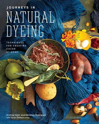 Cesty za prírodným farbením: Techniky vytvárania farieb doma - Journeys in Natural Dyeing: Techniques for Creating Color at Home