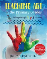 Vyučovanie umenia na základných školách: Plavba v 1. 2. 3. ročníku - Teaching Art in the Primary Grades: Sailing through 1 2 3 Grades