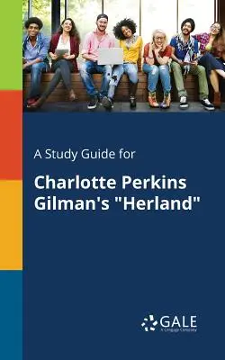 Sprievodca štúdiom k románu Herland od Charlotte Perkins Gilmanovej - A Study Guide for Charlotte Perkins Gilman's Herland