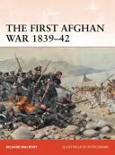 Prvá afganská vojna 1839-42: Invázia, katastrofa a ústup - The First Afghan War 1839-42: Invasion, Catastrophe and Retreat