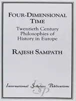 Štvorrozmerný čas: Filozofia dejín dvadsiateho storočia v Európe - Four Dimensional Time: Twentieth Century Philosophies of History in Europe