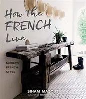 Ako žijú Francúzi: Moderný francúzsky štýl - How the French Live: Modern French Style