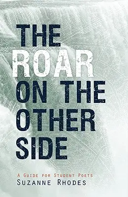 Ryk na druhej strane: Príručka pre študentov básnikov - Roar on the Other Side: A Guide for Student Poets