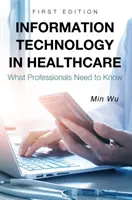Informačné technológie v zdravotníctve: Čo potrebujú vedieť odborníci - Information Technology in Healthcare: What Professionals Need to Know