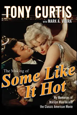 Natáčanie filmu Niekto to rád horúce: Moje spomienky na Marilyn Monroe a klasický americký film - The Making of Some Like It Hot: My Memories of Marilyn Monroe and the Classic American Movie