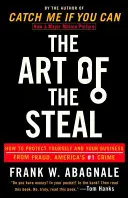 Umenie kradnúť: Ako ochrániť seba a svoje podnikanie pred podvodom, americkým zločinom číslo 1 - The Art of the Steal: How to Protect Yourself and Your Business from Fraud, America's #1 Crime