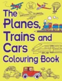 Omaľovánky o lietadlách, vlakoch a autách - The Planes, Trains and Cars Colouring Book