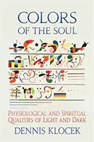 Farby duše: fyziologické a duchovné vlastnosti svetla a tmy - Colors of the Soul: Physiological and Spiritual Qualities of Light and Dark