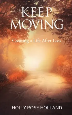 Pokračuj v pohybe, vytváranie života po strate - Keep Moving, Creating a Life After Loss