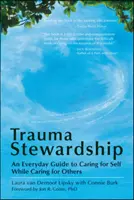 Trauma Stewardship: Každodenný sprievodca starostlivosťou o seba a zároveň starostlivosťou o druhých - Trauma Stewardship: An Everyday Guide to Caring for Self While Caring for Others