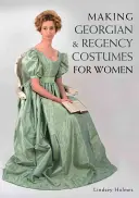 Tvorba gruzínskych a regentských kostýmov pre ženy - Making Georgian and Regency Costumes for Women