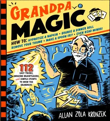 Dedkove kúzla: 116 jednoduchých trikov, úžasných hlavolamov a jednoduchých kúskov, ktorými ohromíte vnúčatá - Grandpa Magic: 116 Easy Tricks, Amazing Brainteasers, and Simple Stunts to Wow the Grandkids