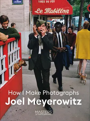 Joel Meyerowitz: Ako robím fotografie - Joel Meyerowitz: How I Make Photographs