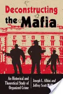 Dekonštrukcia organizovaného zločinu: Historická a teoretická štúdia - Deconstructing Organized Crime: An Historical and Theoretical Study