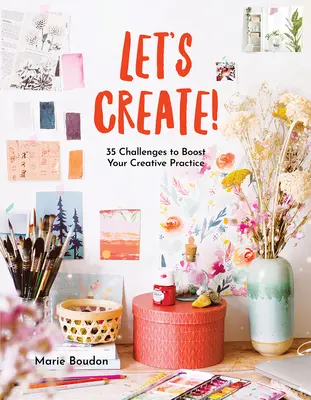 Odvážte sa tvoriť!: 35 výziev na posilnenie vašej tvorivej praxe - Dare to Create!: 35 Challenges to Boost Your Creative Practice