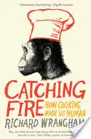 Chytanie ohňa - Ako z nás varenie urobilo ľudí - Catching Fire - How Cooking Made Us Human