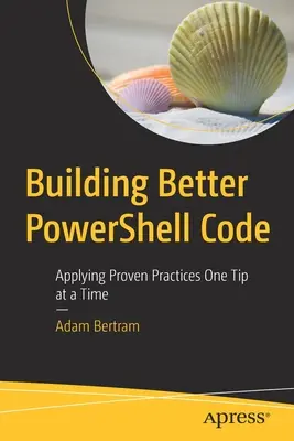 Tvorba lepšieho kódu Powershell: Vychádzajte z osvedčených postupov: jeden tip za druhým - Building Better Powershell Code: Applying Proven Practices One Tip at a Time