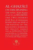 Al-Ghazali o disciplinovaní duše a o prelomení dvoch túžob: Knihy XXII a XXIII Oživenia náboženských vied - Al-Ghazali on Disciplining the Soul and on Breaking the Two Desires: Books XXII and XXIII of the Revival of the Religious Sciences