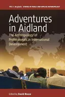 Dobrodružstvá v krajine pomoci: Antropológia profesionálov v medzinárodnom rozvoji - Adventures in Aidland: The Anthropology of Professionals in International Development
